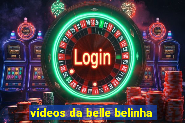 videos da belle belinha